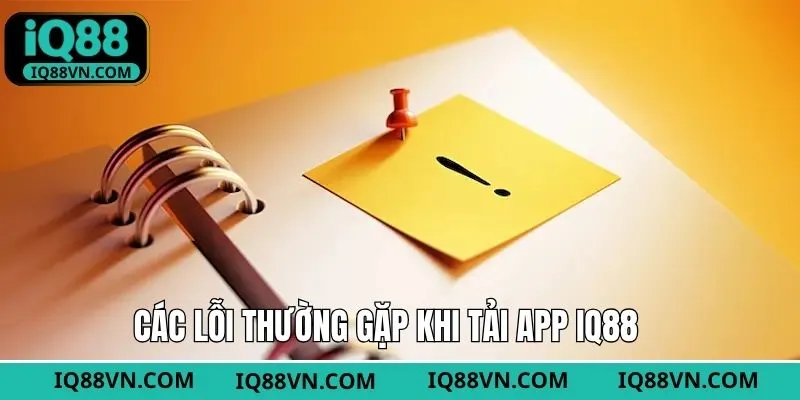 Một số lỗi phổ biến khi tiến hành cài đặt ứng dụng IQ88 