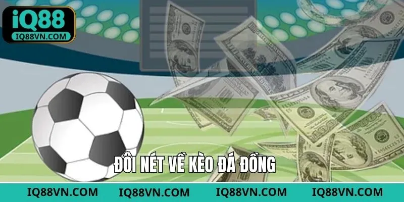 Nét chính về loại hình kèo đồng banh