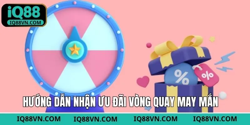 Chỉ dẫn tham gia lượt quay may mắn tại nhà cái