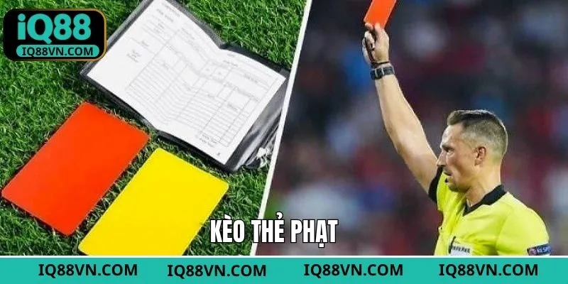 Kèo Thẻ Phạt - Chinh Phục Thắng Cược Đơn Giản Tại IQ88