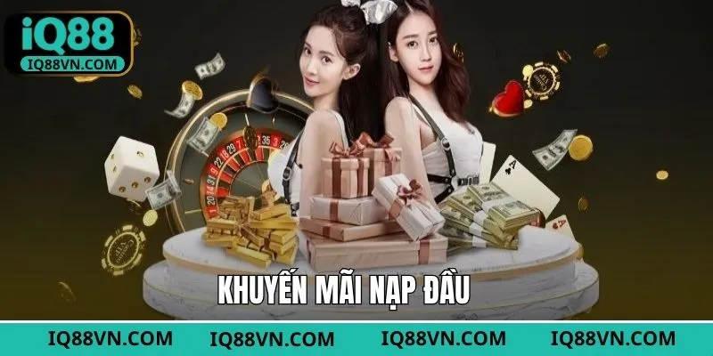 Khuyến Mãi Nạp Đầu IQ88 - Ưu Đãi Dành Cho Người Mới 