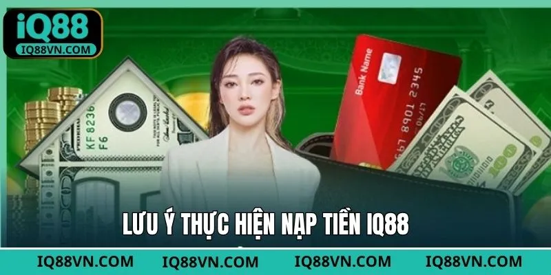 Các điểm cần nhớ để nạp tiền IQ88 không mắc lỗi