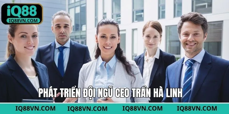 Trần Hà Linh với vai trò phát triển đội ngũ nhân sự