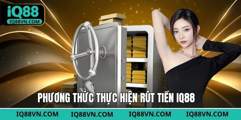 Phương thức thường gặp khi rút tiền IQ88