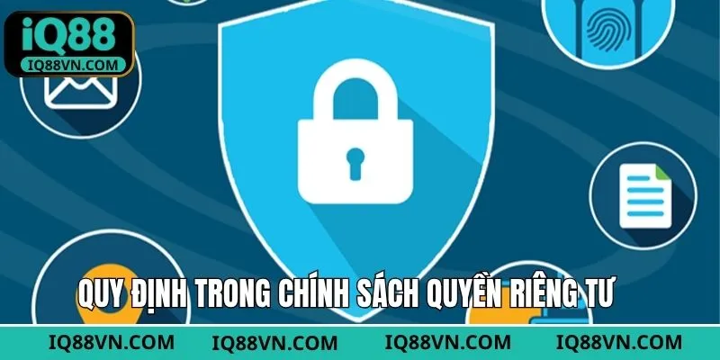 Những chính sách về quyền riêng tư quan trọng của nhà cái