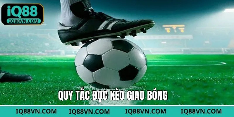 Quy tắc đọc kèo giao bóng không quá phức tạp