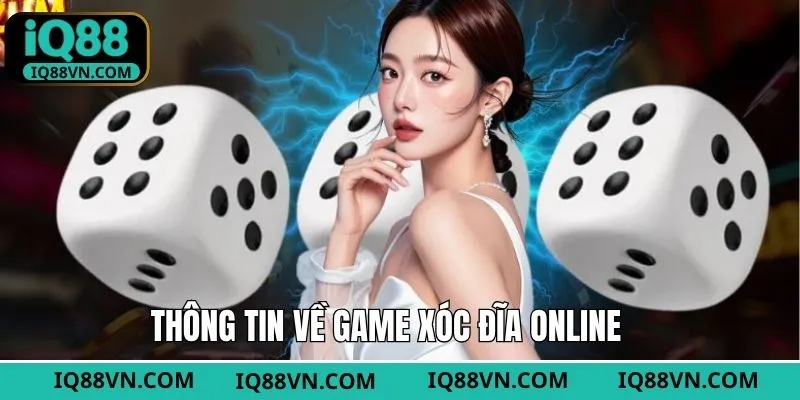 Thông tin khái quát về xóc đĩa trực tuyến