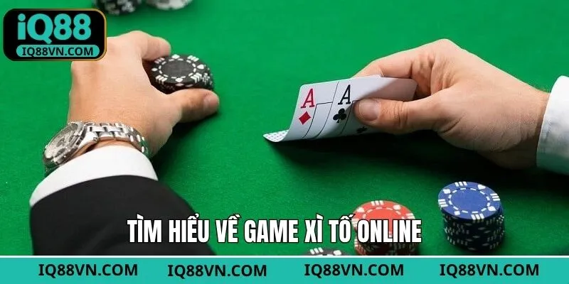 Thông tin tổng quan về game xì tố trực tuyến