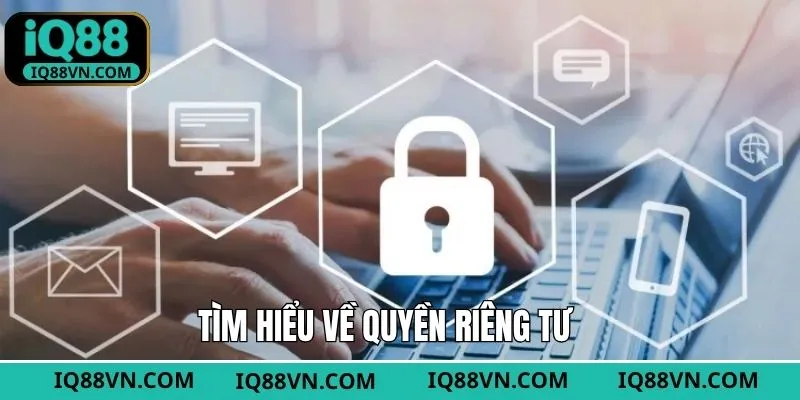 Thông tin tổng quan về chính sách riêng tư tại IQ88