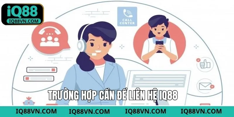 Liên hệ tới IQ88 trong các trường hợp cần thiết
