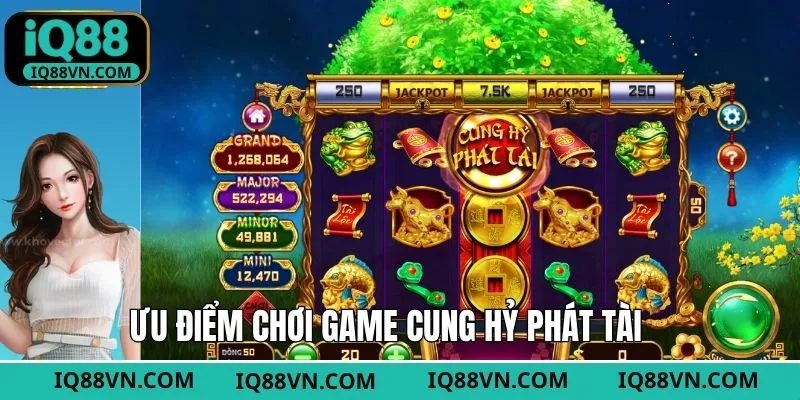 Những ưu điểm nổi bật khi trải nghiệm game cung hỷ phát tài
